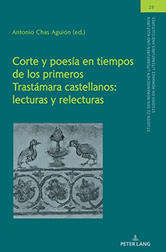 Corte y poesía en tiempos de los primeros Trastámara castellanos: lecturas y relecturas: Lecturas y relecturas/ Readings and Re-readings (Studien zu ... on Romance Literatures and Cultures, Band 29)