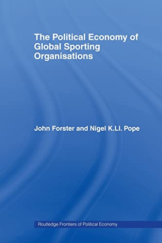 The Political Economy of Global Sporting Organisations (Routledge Frontiers of Political Economy) (Routledge Frontiers of Political Economy, 61, Band 61)