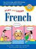 Play and Learn French: Over 50 Fun Songs, Games and Everdyday Activities to Get Started in French (Play and Learn Language)