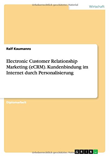 Electronic Customer Relationship Marketing (eCRM). Kundenbindung im Internet durch Personalisierung