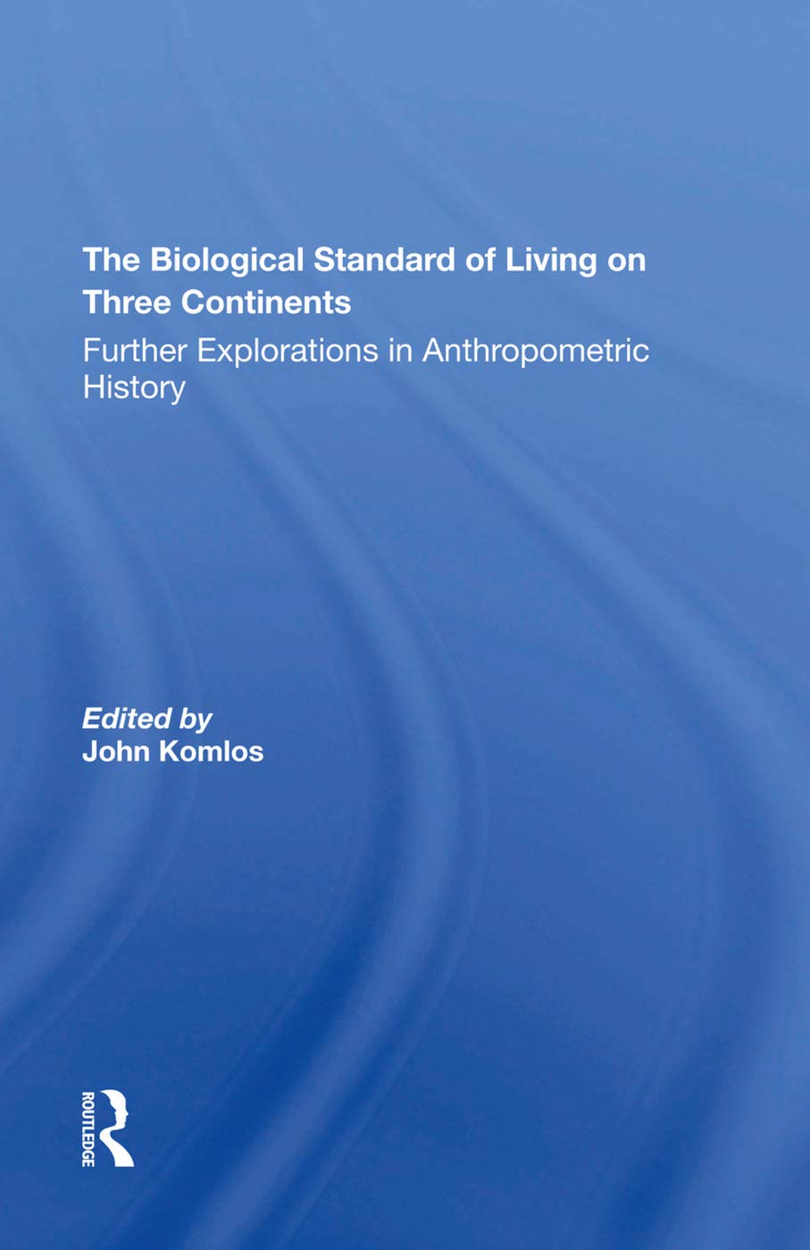 The Biological Standard Of Living On Three Continents: Further Explorations In Anthropometric History