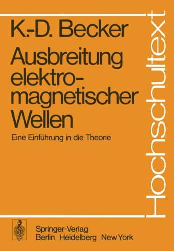 Ausbreitung elektromagnetischer Wellen: Eine Einführung in die Theorie (Hochschultext)