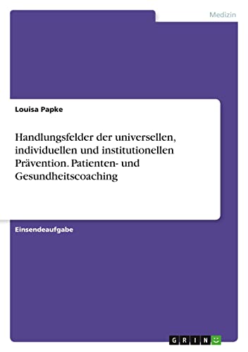 Handlungsfelder der universellen, individuellen und institutionellen Prävention. Patienten- und Gesundheitscoaching