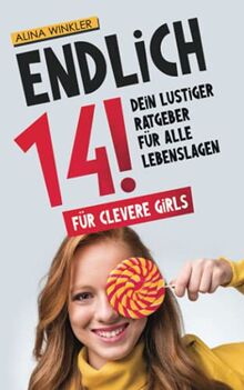 Endlich 14!: Dein lustiger Ratgeber für alle Lebenslagen - Für clevere girls - Geschenk für Teenager Mädchen