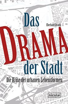 Das Drama der Stadt: Die Krise der urbanen Lebensformen