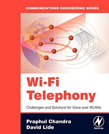 Wi-Fi Telephony: Challenges and Solutions for Voice over WLANs (Communications Engineering Series)