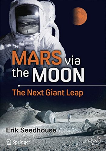 Erik Seedhouse Mars Via The Moon, The Next Giant Leap (Springer Praxis Books)
