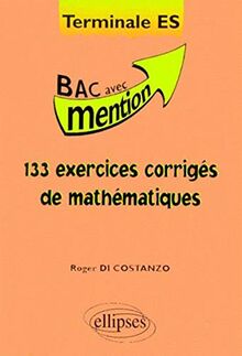 133 exercices corrigés de mathématiques : bac avec mention terminale ES