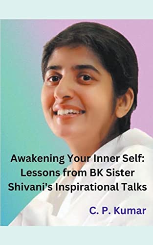 Awakening Your Inner Self: Lessons from BK Sister Shivani's Inspirational Talks