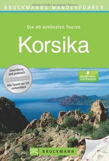 Wanderführer Korsika: Die 40 schönsten Wandertouren auf der Insel der Kontraste, rund um Bastia und Ajaccio, inkl. Wanderkarten und GPS-Daten zum Download (Bruckmanns Wanderführer)