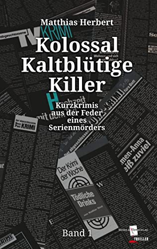 Kolossal Kaltblütige Killer: Kurzkrimis aus der Feder eines Serienmörders Band 1