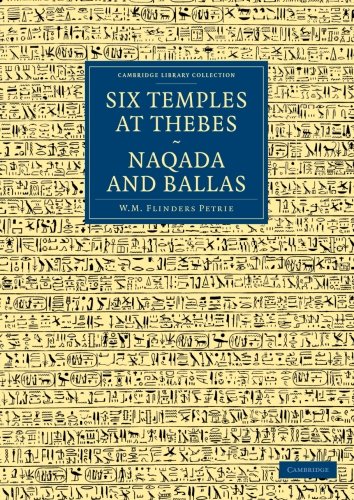 Six Temples at Thebes, Naqada and Ballas (Cambridge Library Collection - Egyptology)