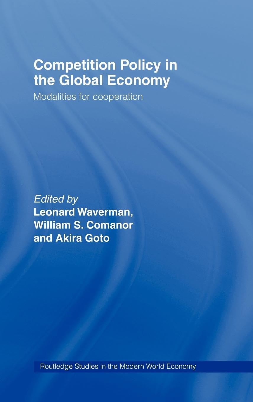 Competition Policy in the Global Economy: Modalities for Co-operation (Routledge Studies in the Modern World Economy)