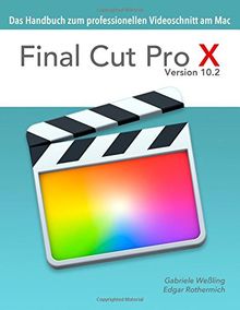 Final Cut Pro X 10.2 - Das Handbuch zum professionellen Videoschnitt am Mac