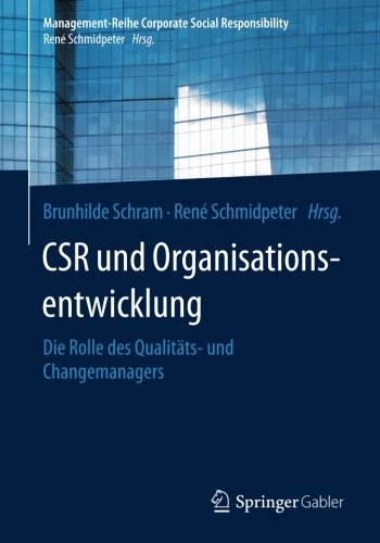 CSR und Organisationsentwicklung: Die Rolle des Qualitäts- und Changemanagers (Management-Reihe Corporate Social Responsibility)