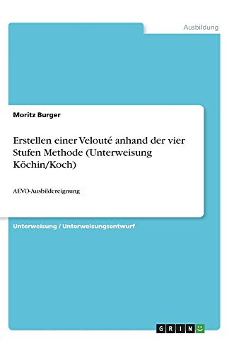 Erstellen einer Velouté anhand der vier Stufen Methode (Unterweisung Köchin/Koch): AEVO-Ausbildereignung