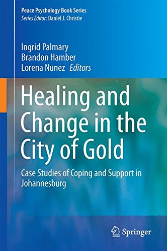 Healing and Change in the City of Gold: Case Studies of Coping and Support in Johannesburg (Peace Psychology Book Series)