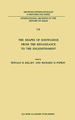 The Shapes of Knowledge from the Renaissance to the Enlightenment (International Archives of the History of Ideas Archives internationales d'histoire des idées, 124, Band 124)