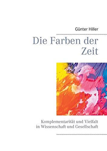 Die Farben der Zeit: Komplementarität und Vielfalt in Wissenschaft und Gesellschaft