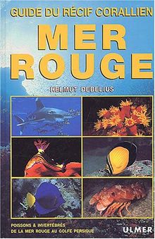 Mer Rouge : guide du récif corallien : poissons & invertébrés de la Mer Rouge au Golfe Persique