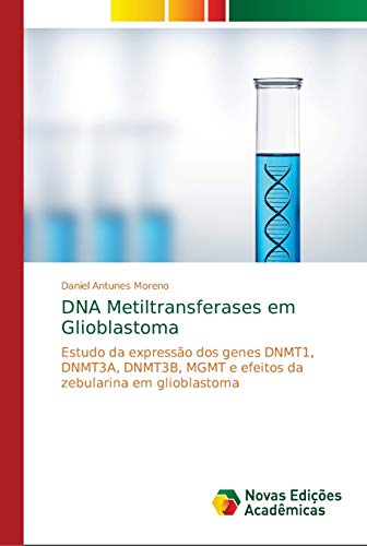 DNA Metiltransferases em Glioblastoma: Estudo da expressão dos genes DNMT1, DNMT3A, DNMT3B, MGMT e efeitos da zebularina em glioblastoma