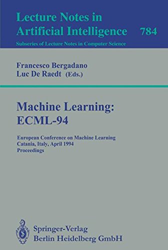 Machine Learning: ECML-94: European Conference on Machine Learning, Catania, Italy, April 6-8, 1994. Proceedings (Lecture Notes in Computer Science, Band 784)