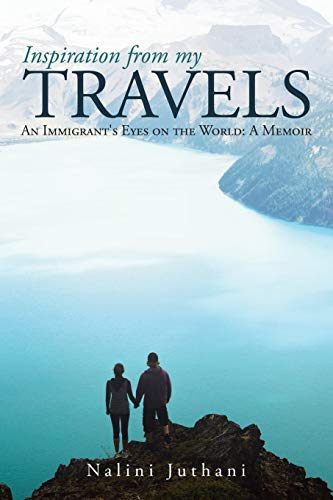 Inspiration from my Travels: An Immigrant's Eyes on the World: A Memoir