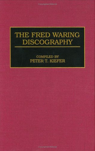 The Fred Waring Discography (Contributions in Drama and Theatre Studies,)