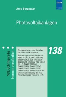 Photovoltaikanlagen: Normgerecht errichten, betreiben, herstellen und konstruieren - Erläuterungen zu den Normen der Reihe VDE 0126, DIN EN 50380, DIN ... (VDE 0435-901), DIN CLC/TS 50539-12 (VDE ...