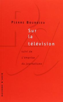 Sur la télévision. L'emprise du journalisme