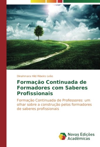 Formação Continuada de Formadores com Saberes Profissionais: Formação Continuada de Professores: um olhar sobre a construção pelos formadores de saberes profissionais