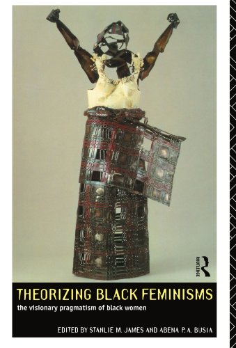 Theorizing Black Feminisms: The Visionary Pragmatism of Black Women