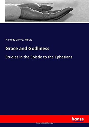 Grace and Godliness: Studies in the Epistle to the Ephesians