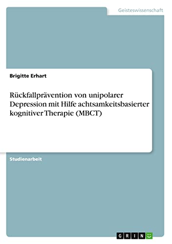 Rückfallprävention von unipolarer Depression mit Hilfe achtsamkeitsbasierter kognitiver Therapie (MBCT)
