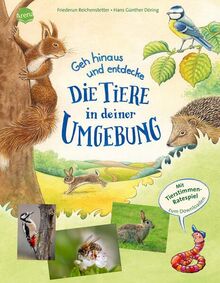 Geh hinaus und entdecke … Die Tiere in deiner Umgebung: Natursachbilderbuch mit Outdoor-Expeditionen für Kindergarten- und Grundschulkinder (Eine Tier-Geschichte mit vielen Sachinformationen)