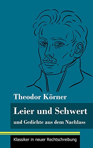 Leier und Schwert: und Gedichte aus dem Nachlass (Band 64, Klassiker in neuer Rechtschreibung)