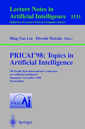 PRICAI'98: Topics in Artificial Intelligence: 5th Pacific Rim International Conference on Artificial Intelligence, Singapore, November 22-27, 1998, ... Notes in Computer Science (1531), Band 1531)