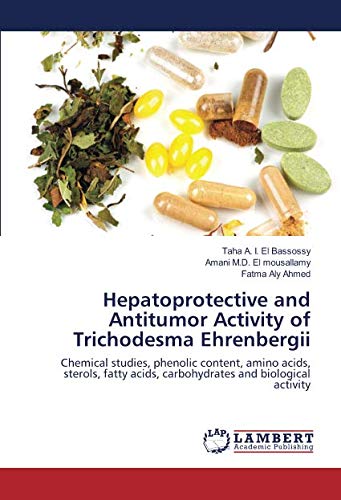 Hepatoprotective and Antitumor Activity of Trichodesma Ehrenbergii: Chemical studies, phenolic content, amino acids, sterols, fatty acids, carbohydrates and biological activity