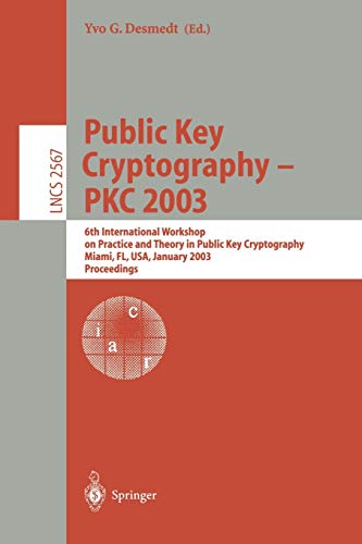 Public Key Cryptography - PKC 2003: 6th International Workshop on Theory and Practice in Public Key Cryptography, Miami, FL, USA, January 6-8, 2003, ... Notes in Computer Science, 2567, Band 2567)