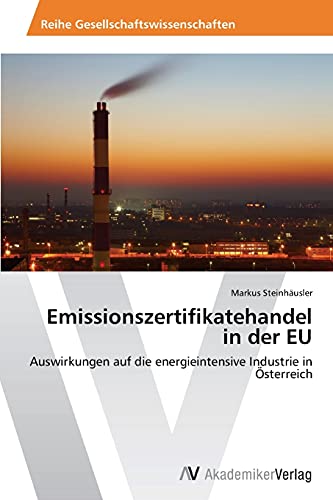 Emissionszertifikatehandel in der EU: Auswirkungen auf die energieintensive Industrie in Österreich