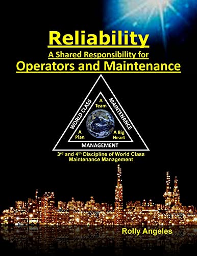 Reliability - A Shared Responsibility for Operators and Maintenance: 3rd and 4th Discipline of World Class Maintenance (The 12 Disciplines