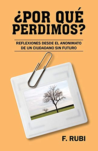 ¿Por Qué Perdimos?: Reflexiones Desde El Anonimato de Un Ciudadano Sin Futuro