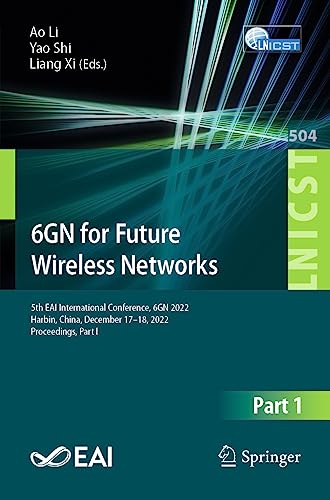 6GN for Future Wireless Networks: 5th EAI International Conference, 6GN 2022, Harbin, China, December 17-18, 2022, Proceedings, Part I (Lecture Notes ... Engineering, 504, Band 504)