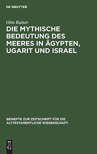 Die mythische Bedeutung des meeres in Ägypten, Ugarit und Israel (Beihefte zur Zeitschrift für die alttestamentliche Wissenschaft, 78, Band 78)
