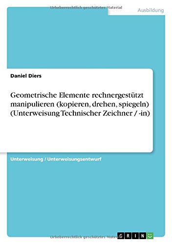 Geometrische Elemente rechnergestützt manipulieren (kopieren, drehen, spiegeln) (Unterweisung Technischer Zeichner / -in)