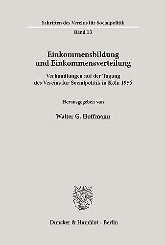 Einkommensbildung und Einkommensverteilung.: Verhandlungen auf der Tagung des Vereins für Socialpolitik in Köln 1956. (Schriften des Vereins für Socialpolitik)