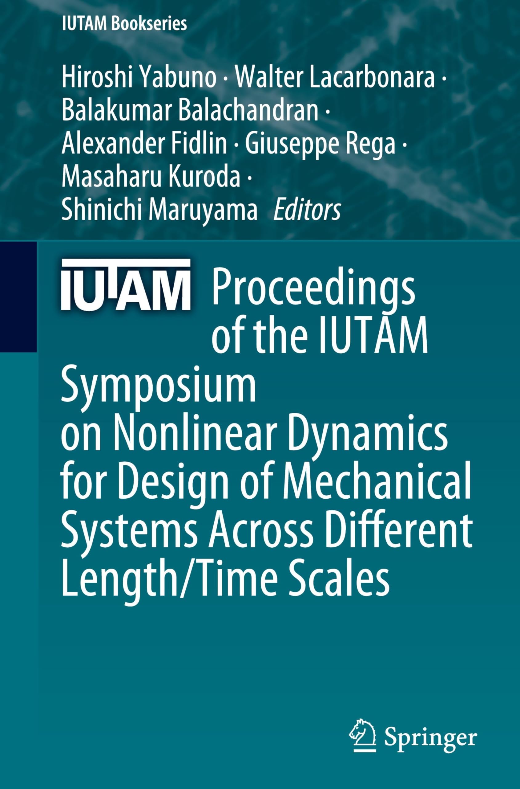Proceedings of the IUTAM Symposium on Nonlinear Dynamics for Design of Mechanical Systems Across Different Length/Time Scales (IUTAM Bookseries, 43, Band 43)