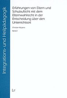 Erfahrungen von Eltern und Schulaufsicht mit dem Elternwahlrecht in der Entscheidung über den Unterrichtsort (Integrations- und Heilpädagogik)