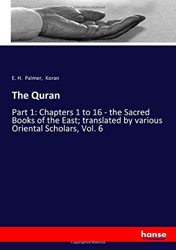 The Quran: Part 1: Chapters 1 to 16 - the Sacred Books of the East; translated by various Oriental Scholars, Vol. 6