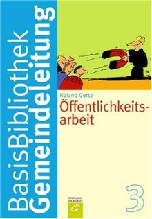 Öffentlichkeitsarbeit. Basisbibliothek Gemeindeleitung Band 3